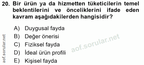20. soru: Bir ürün ya da hizmetten tüketicilerin temel beklentilerini ve önceliklerini ifade eden kavram aşağıdakilerden hangis…