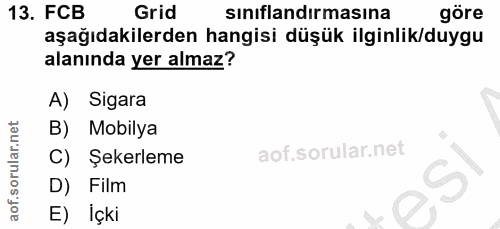 13. soru: FCB Grid sinıflandırmasına göre aşağıdakilerden hangisi düşük ilginlik/duygu alanında yer almaz? A) Sigara B) Mobilya…