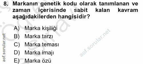8. soru: Markanın genetik kodu olarak tanımlanan ve zaman • içerisinde (sabit kalan kavram aşağıdakilerden hangisidir? A) Mark…