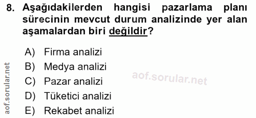 8. soru: Aşağıdakilerden hangisi pazarlama planı sürecinin mevcut durum analizinde yer alan aşamalardan biri değildir? A) Firm…