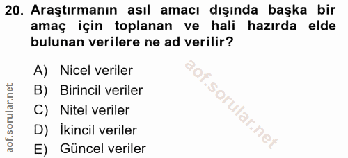 20. soru: Araştırmanın asıl amacı dışında başka bir amaç için toplanan ve hali hazırda elde bulunan verilere ne ad verilir? A)…