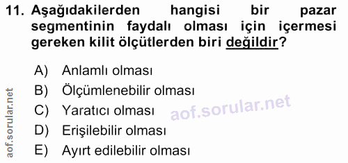 11. soru: Aşağıdakilerden hangisi bir pazar segmentinin faydalı olması için içermesi gereken kilit ölçütlerden biri değildir? A…