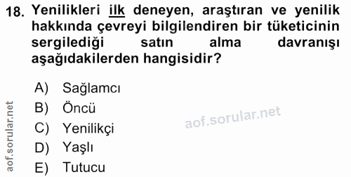 18. soru: Yenilikleri ilk deneyen, araştıran ve yenilik hakkında çevreyi bilgilendiren bir tüketicinin sergiledigi satın alma d…