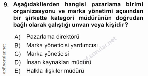 9. soru: Aşağıdakilerden hangisi pazarlama birimi organizasyonu ve marka yönetimi açısından bir şirkette kategori müdürünün do…