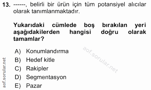 13. soru: —, belirli bir ürün için tüm potansiyel alıcılar olarak tanımlanmaktadır. Yukarıdaki cümlede boş bırakılan yeri aşağı…
