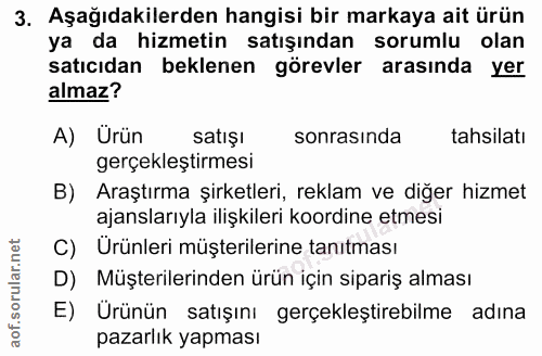 3. soru: Aşağıdakilerden hangisi bir markaya ait ürün ya da hizmetin satışından sorumlu olan satıcıdan beklenen görevler arası…