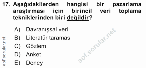 17. soru: Aşağıdakilerden hangisi bir pazarlama araştırması için birincil veri toplama tekniklerinden biri değildir? A) Davranı…