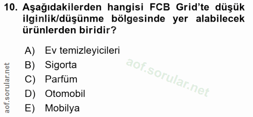 10. soru: Aşağıdakilerden hangisi FCB Grid'te düşük ilginlik/düşünme bölgesinde yer alabilecek ürünlerden biridir? A) Ev temizl…