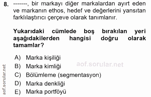 8. soru: -, bir markayı diğer markalardan ayırt eden ve markanın ethos, hedef ve değerlerini yansıtan farklılaştırıcı çerçeve…