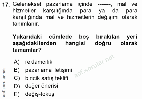 17. soru: Geleneksel pazarlama içinde -, mal ve hizmetler karşılığında para ya da para karşılığında mal ve hizmetlerin değişimi…