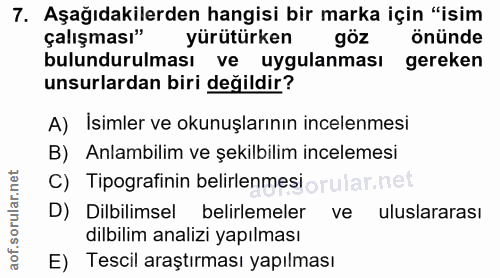 7. soru: Aşağıdakilerden hangisi bir marka için "isim çalışması" yürütürken göz önünde bulundurulması ve uygulanması gereken u…