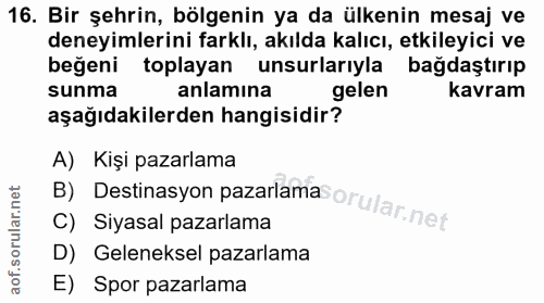 16. soru: Bir şehrin, bölgenin ya da ülkenin mesaj ve deneyimlerini farklı, akılda kalıcı, etkileyici ve beğeni toplayan unsurl…