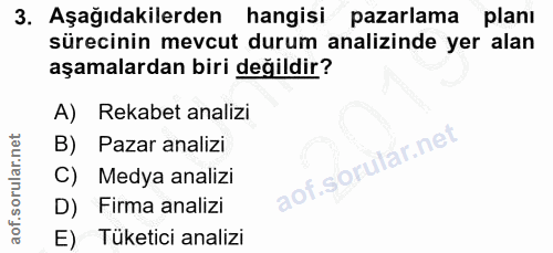 3. soru: Aşağıdakilerden hangisi pazarlama planı sürecinin mevcut durum analizinde yer alan aşamalardan biri değildir? A) Reka…