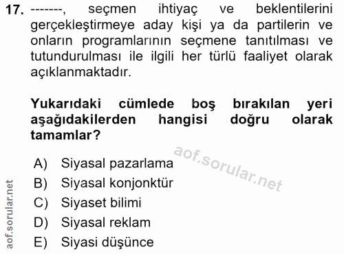 17. soru: ------, seçmen ihtiyaç ve beklentilerini gerçekleştirmeye aday kişi ya da partilerin ve onların programlarının seçmen…