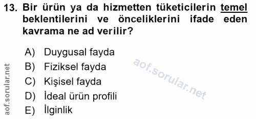 13. soru: Bir ürün ya da hizmetten tüketicilerin temel beklentilerini ve önceliklerini ifade eden kavrama ne ad verilir? A) Duy…