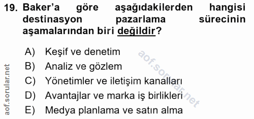 19. soru: Baker'a göre aşağıdakilerden hangisi destinasyon pazarlama sürecinin aşamalarından biri değildir? A) Keşif ve denetim…