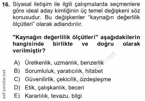 16. soru: Siyasal iletişim ile ilgili çalışmalarda seçmenlere göre ideal aday kimliğinin üç temel değişkeni söz konusudur. Bu d…