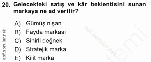 20. soru: Gelecekteki satış ve kår beklentisini sunan markaya ne ad verilir? A) Gümüş nişan B) Fayda markası C) Sihirli değnek…
