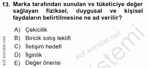 13. soru: Marka tarafından sunulan ve tüketiciye değer saglayan fiziksel, duygusal ve kişisel faydaların belirtilmesine ne ad v…