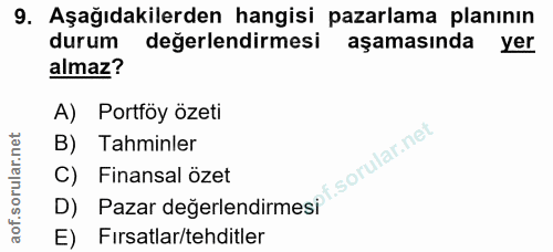 9. soru: Aşağıdakilerden hangisi pazarlama planının durum değerlendirmesi aşamasında yer almaz? A) Portföy özeti B) Tahminler…