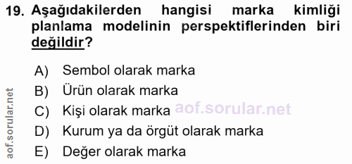 19. soru: Aşağıdakilerden hangisi marka kimliği planlama modelinin perspektiflerinden biri değildir? A) Sembol olarak marka B)…