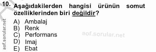10. soru: Aşağıdakilerden hangisi ürünün somut özelliklerinden biri değildir? A) Ambalaj B) Renk Performans D) Imaj E) Ebat