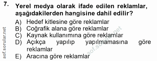 7. soru: Yerel medya olarak ifade edilen reklamlar, aşağıdakilerden hangisine dahil edilir? A) Hedef kitlesine göre reklamlar…