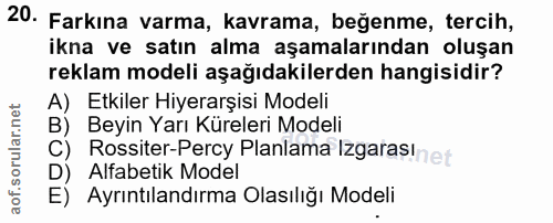 20. soru: Farkına varma, kavrama, beğenme, tercih, ikna ve satın alma aşamalarından oluşan reklam modeli aşağıdakilerden hangis…