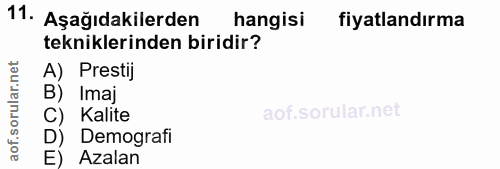11. soru: Aşağıdakilerden hangisi fiyatlandırma tekniklerinden biridir? A) Prestij B) Imaj C) Kalite Demografi E) Azalan