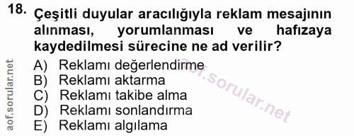 18. soru: Çeşitli duyular aracılığıyla reklam mesajının alınması, yorumlanması ve hafızaya kaydedilmesi sürecine ne ad verilir?…