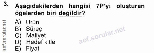 3. soru: Aşağıdakilerden hangisi 7P'yi oluşturan öğelerden biri değildir? A) Urün B) Sureç C) Maliyet D) Hedef kitle E) Fiyat
