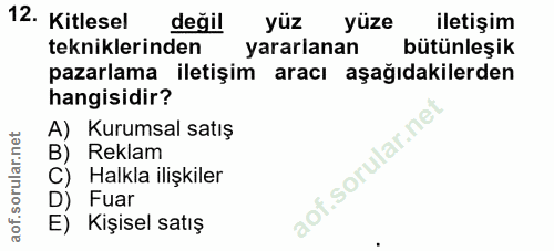12. soru: Kitlesel değil yüz yüze iletişim tekniklerinden yararlanan bütünleşik pazarlama iletişim aracı aşağıdakilerden hangis…