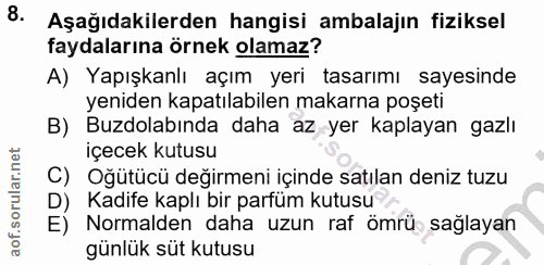 8. soru: Aşağıdakilerden hangisi ambalajın fiziksel faydalarına örnek olamaz? A) Yapışkanlı açım yeri tasarımı sayesinde yenid…