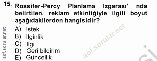 15. soru: Rossiter-Percy Planlama Izgarası' nda belirtilen, reklam etkinliğiyle ilgili boyut aşağıdakilerden hangisidir? A) Ist…
