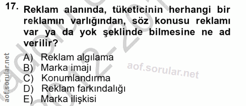 17. soru: Reklam alanında, tüketicinin herhangi bir reklamın varlığından, söz konusu reklamı var ya da yok şeklinde bilmesine n…