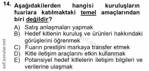 14. soru: Aşağıdakilerden hangisi kuruluşların fuarlara katılmaktaki temel amaçlarından biri değildir? A) Satış anlaşmaları yap…