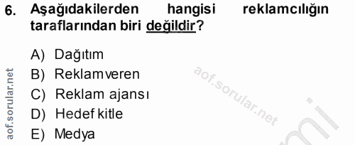 6. soru: Aşağıdakilerden hangisi reklamcılığın taraflarından biri değildir? A) Dağıtım B) Reklamveren C) Reklam ajansı D) Hede…