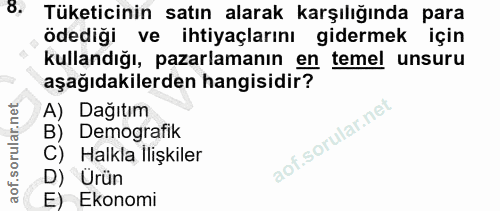 8. soru: Tüketicinin satın alarak karşılığında para ödediği ve ihtiyaçlarını gidermek için kullandığı, pazarlamanın en temel u…