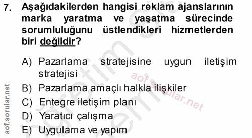 7. soru: Aşağıdakilerden hangisi reklam ajanslarının marka yaratma ve yaşatma sürecinde sorumluluğunu üstlendikleri hizmetlerd…