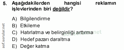 5. soru: Aşağıdakilerden hangisi reklamın işlevlerinden biri değildir? A) Bilgilendirme rular.net B) Etkileme C) Hatırlatma ve…