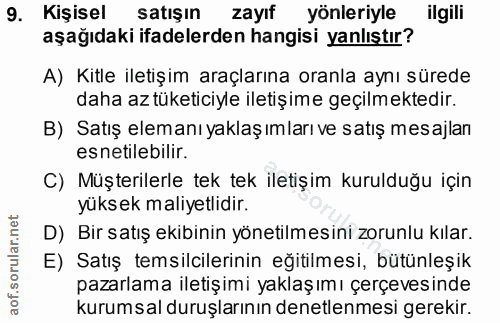 9. soru: Kişisel satışın zayıf yönleriyle ilgili aşağıdaki ifadelerden hangisi yanlıştır? A) Kitle iletişim araçlarına oranla…