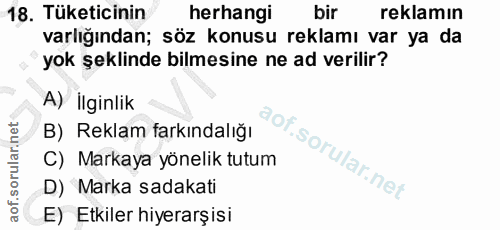 18. soru: Tüketicinin herhangi bir reklamın varlığından; söz konusu reklamı var ya da yok şeklinde bilmesine ne ad verilir? A)…