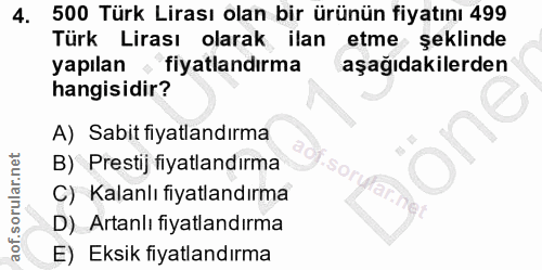 4. soru: 500 Türk Lirası olan bir ürünün fiyatını 499 Türk Lirası olarak ilan etme şeklinde yapılan fiyatlandırma aşağıdakiler…