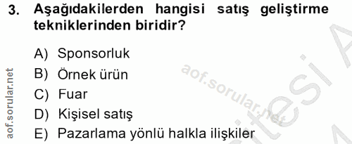3. soru: Aşağıdakilerden hangisi satış geliştirme tekniklerinden biridir? A) Sponsorluk B) Örnek ürün • SA C) Fuar aof. sorula…