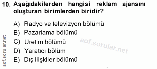 10. soru: Aşağıdakilerden hangisi reklam ajansını oluşturan birimlerden biridir? A) Radyo ve televizyon bölümü B) Pazarlama böl…