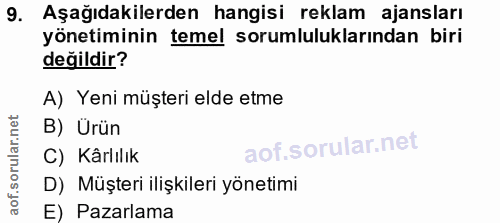 9. soru: Aşağıdakilerden hangisi reklam ajansları yönetiminin temel sorumluluklarından biri değildir? A) Yeni müşteri elde etm…