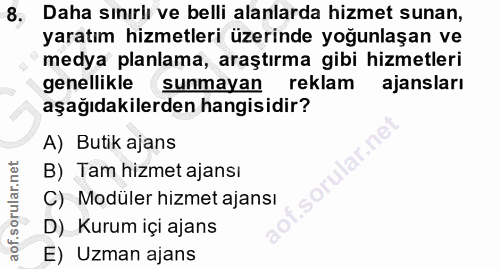 8. soru: Daha sınırlı ve belli alanlarda hizmet sunan, yaratım hizmetleri üzerinde yoğunlaşan ve medya planlama, araştırma gib…