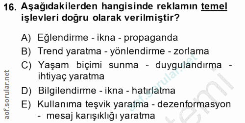 16. soru: Aşağıdakilerden hangisinde reklamın temel işlevleri doğru olarak verilmiştir? A) Eğlendirme - ikna - propaganda B) Tr…