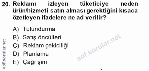 20. soru: Reklamı izleyen tüketiciye neden ürün/hizmeti satın alması gerektiğini kısaca özetleyen ifadelere ne ad verilir? A) T…