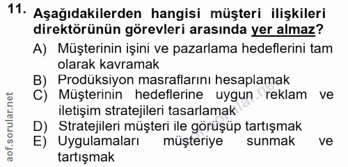11. soru: Aşağıdakilerden hangisi müşteri ilişkileri direktörünün görevleri arasında yer almaz? A) Müşterinin işini ve pazarlam…